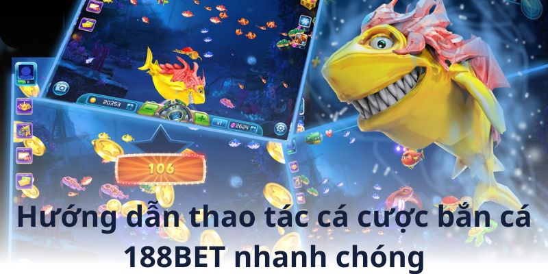 Tham gia bắn cá 188BET nhanh chóng với 3 bước đơn giản