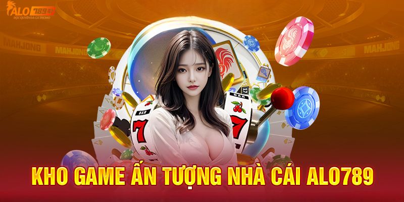 Kho game đặc sắc tại Alo789